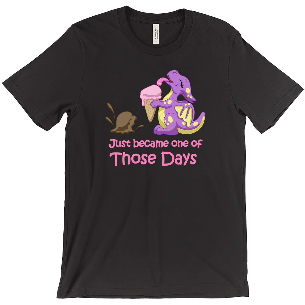 
                  
                    Just became one of THOSE days T-Shirt
                  
                